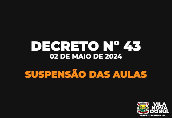 DECRETO Nº 43/2024 - SUSPENSÃO DAS AULAS